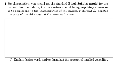  2 For this question, you should use the standard Black Scholes