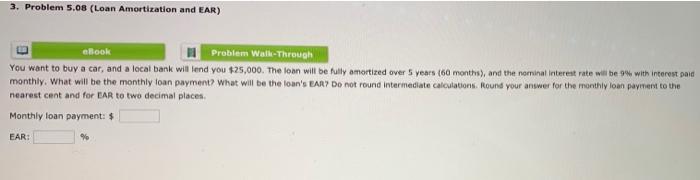  3. Problem 5.08 (Loan Amortization and EAR) eBook Problem Walk-Through You
