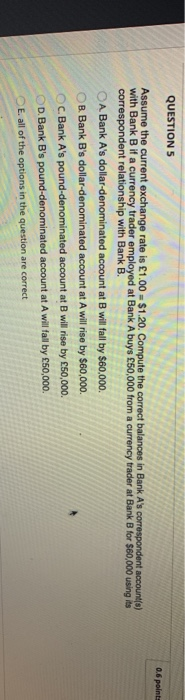  QUESTION 5 0.6 point: Assume the current exchange rate is 1.00