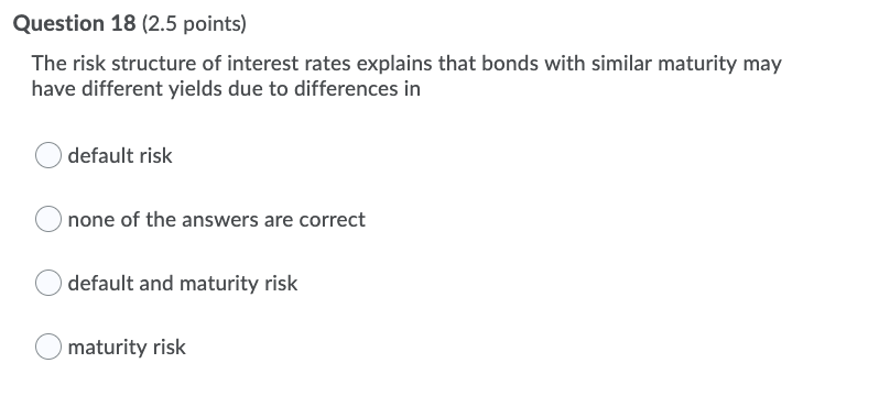 11 (2.5 points) The risk structure of interest rates is affected by