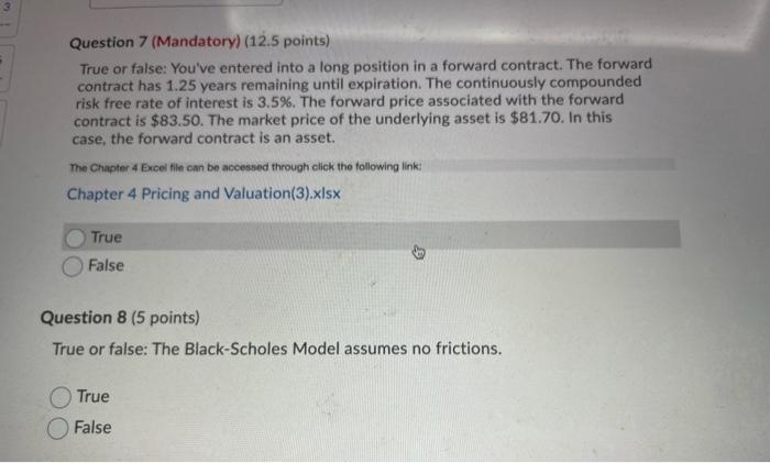  Question 7 (Mandatory) (12.5 points) True or false: You've entered into