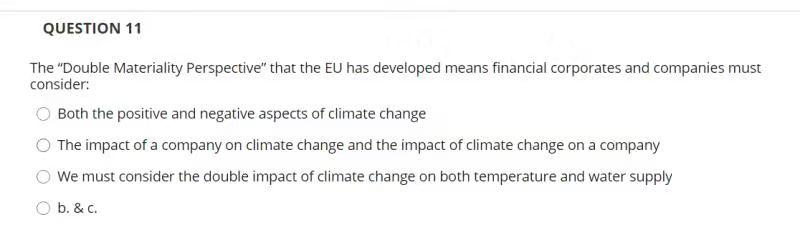  QUESTION 11 The "Double Materiality Perspective" that the EU has developed