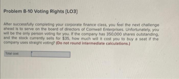  Problem 8-10 Voting Rights (L03) After successfully completing your corporate finance