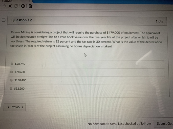  Canvas D | Question 12 1 pts Keyser Mining is considering