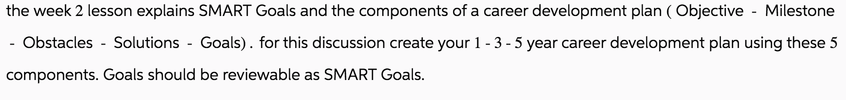  the week 2 lesson explains SMART Goals and the components of