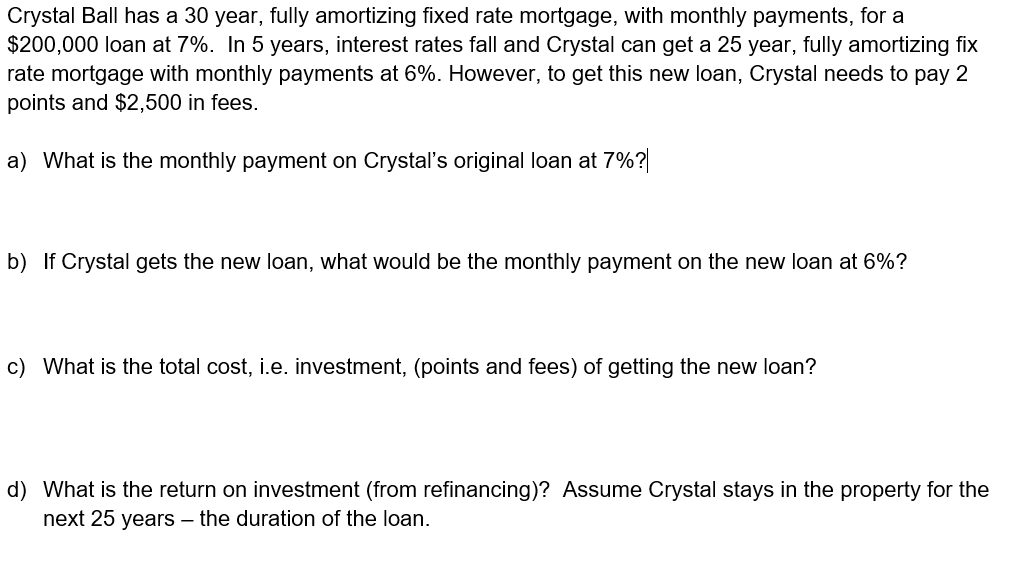 Crystal Ball has a 30 year, fully amortizing fixed rate mortgage,
