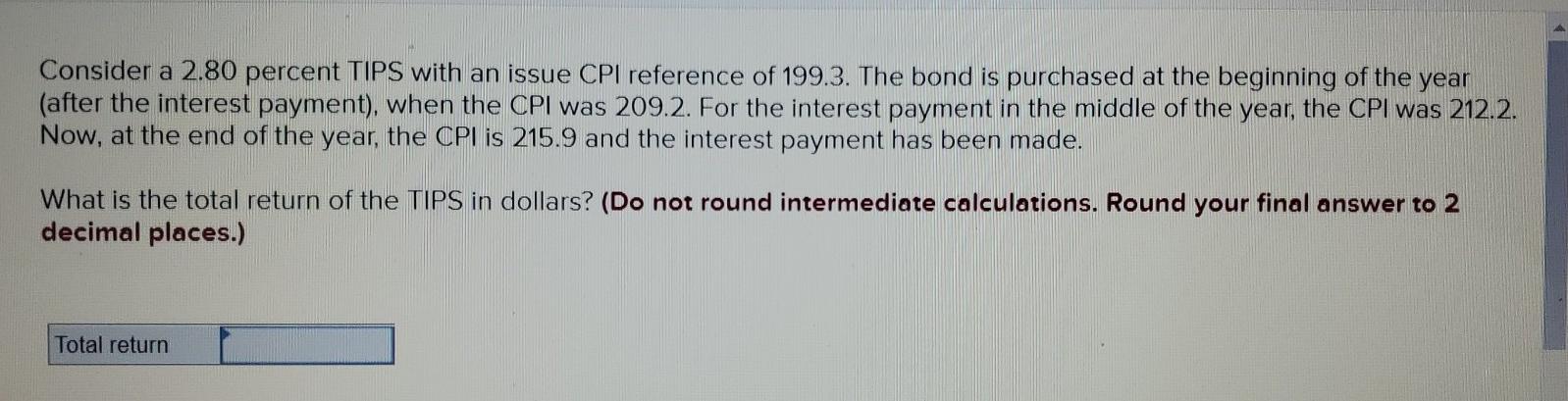  Consider a 2.80 percent TIPS with an issue CPI reference of