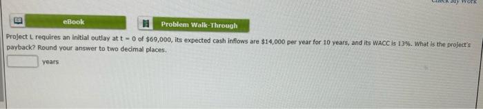  By Work eBook Problem Walk-Through Project requires an initial outlay at