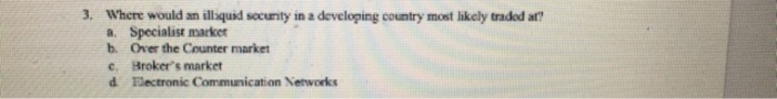  3. Where would an illiquid secunty in a developing country most