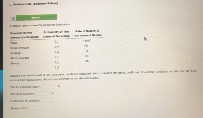 will upvote thanks 1. Problem 8.01 (Expected Return) eBook A stock's returns