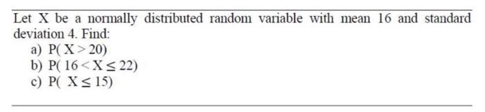  Let X be a normally distributed random variable with mean 16
