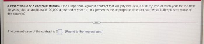  (Present value of a complex stream) Don Draper has signed a