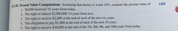  L03 E122E Present Value Computations Assuming that money s worth 10%,
