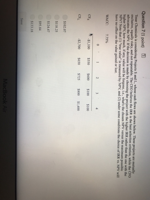  Question 7 (1 point) Tesar Chemicals is considering Projects S and