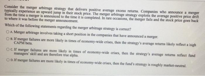  Consider the merger arbitrage strategy that delivers positive average excess returns.
