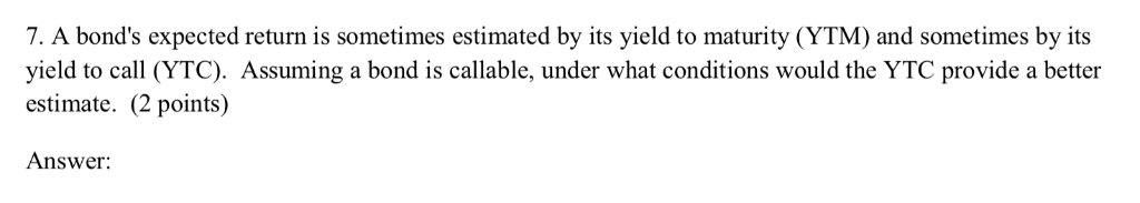 7. A bond's expected return is sometimes estimated by its yield