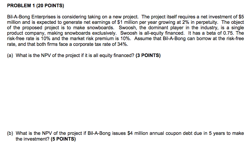PROBLEM 1 (20 POINTS) Bil-A-Bong Enterprises is considering taking on a