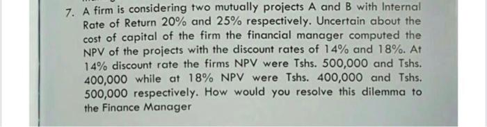 7. A firm is considering two mutually projects A and B