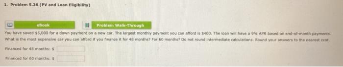  1. Problem 5.26 (PV and Loan Eligibility) ebook Problem Walkthroughs You