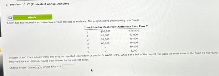  9. Problem 12.17 (Equivalent Annual Annuity) A firm has two mutually