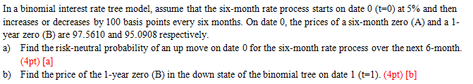  In a binomial interest rate tree model, assume that the six-month
