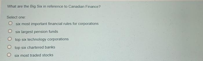 correct answer please What are the Big Six in reference to Canadian