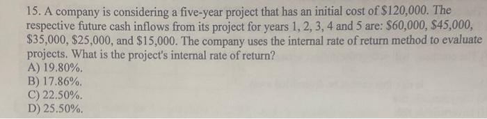  15. A company is considering a five-year project that has an