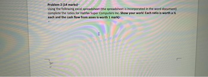  Problem 2 (14 marks) Using the following excel spreadsheet (the spreadsheet