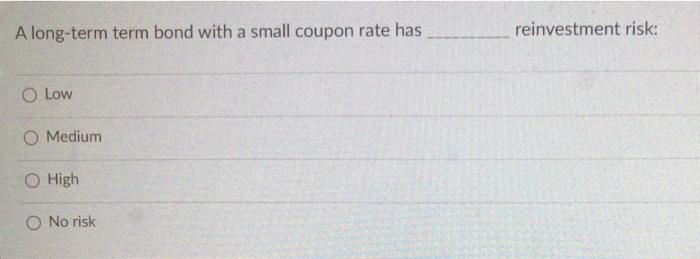  Answer 2 Questions Below A long-term term bond with a small