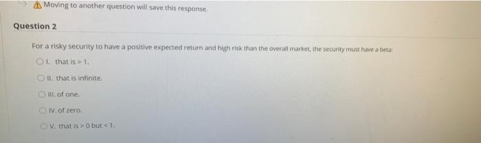  Moving to another question will save this response. Question 2 For