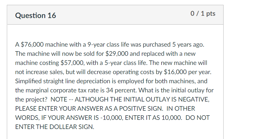  Question 16 0 / 1 pts A $76,000 machine with a