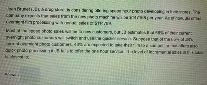 need help with this question please Jean Brunet (JB), a drug store,