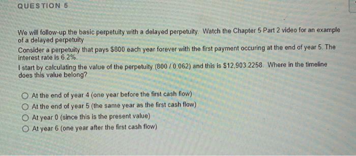 QUESTION 5 We will follow-up the basic perpetuity with a delayed