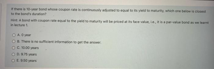  If there is 10-year bond whose coupon rate is continuously adjusted