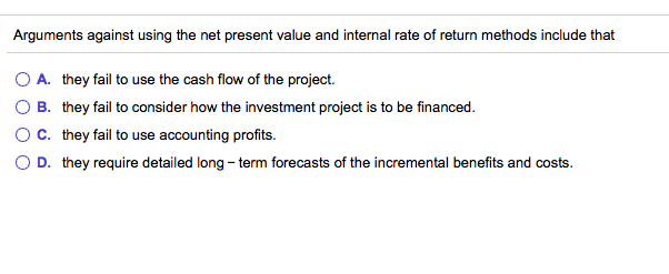 38.) Arguments against using the net present value and internal rate of