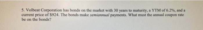 Please do not use excel to answer. 5. Volbeat Corporation has bonds