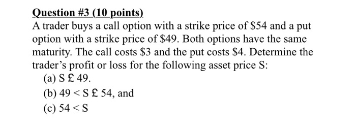  Question #3 (10 points) A trader buys a call option with