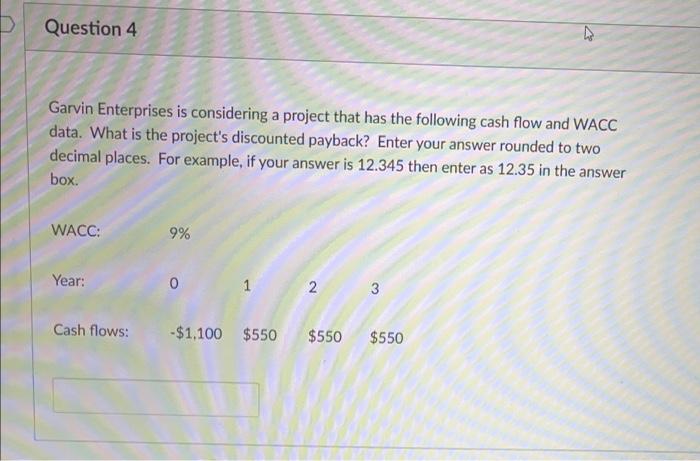  Question 4 Garvin Enterprises is considering a project that has the