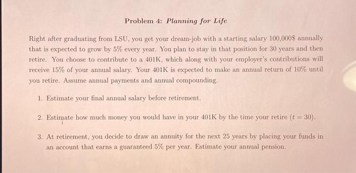  Problem 4: Planning for Life Right after graduating from LSU, you