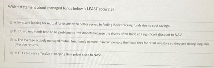  Which statement about managed funds below is LEAST accurate? a. Investors
