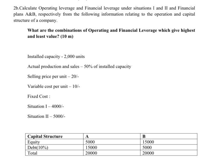 2b. Calculate Operating leverage and Financial leverage under situations I and
