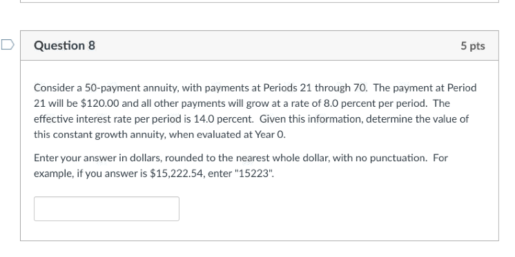  D Question 8 5 pts Consider a 50-payment annuity, with payments