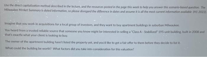  Use the direct capitalization method described in the lecture, and the