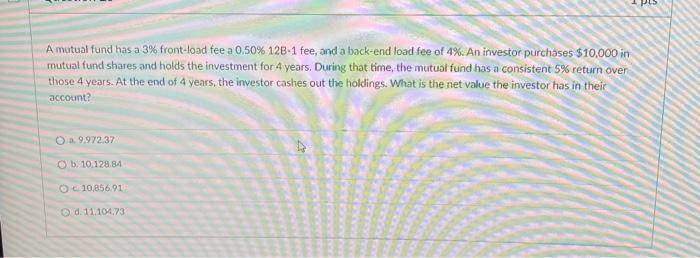  A mutual fund has a 3% front-load fee a 0.50% 128-1
