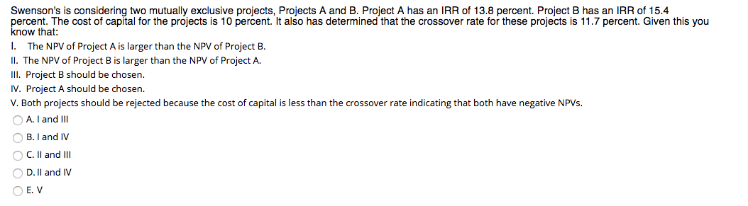  1. Swenson's is considering two mutually exclusive projects, Projects A and