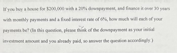 please show work for problem If you buy a house for $200,000