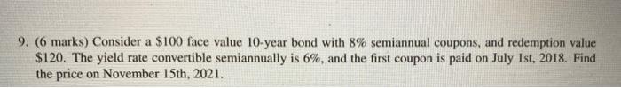  9. (6 marks) Consider a $100 face value 10-year bond with