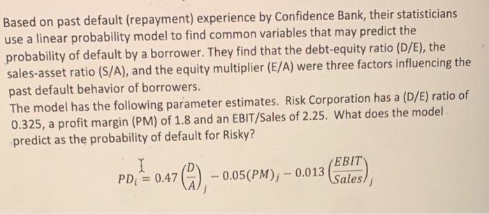  Based on past default (repayment) experience by Confidence Bank, their statisticians