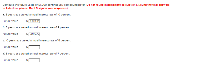 Compute the future value of $1,900 continuously compounded for (Do not