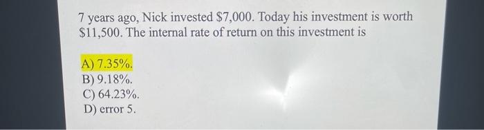 normall solve without excel pleasewith formula 7 years ago, Nick invested $7,000.
